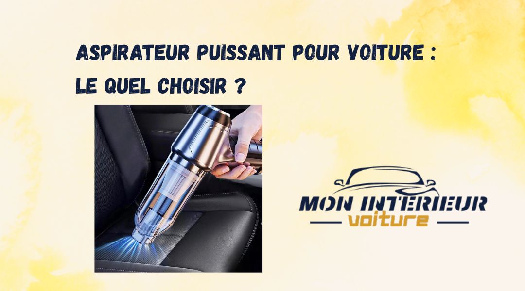 Blog aspirateur puissant pour voiture