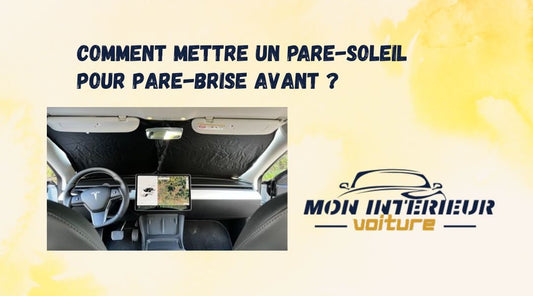 Comment mettre un Pare-soleil voiture pare-brise avant ? - Mon Intérieur Voiture